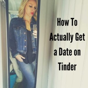 How To Actually Get a Date on Tinder